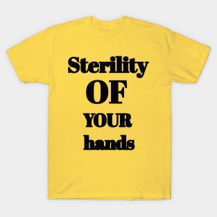 Sterility of your hands T-Shirt